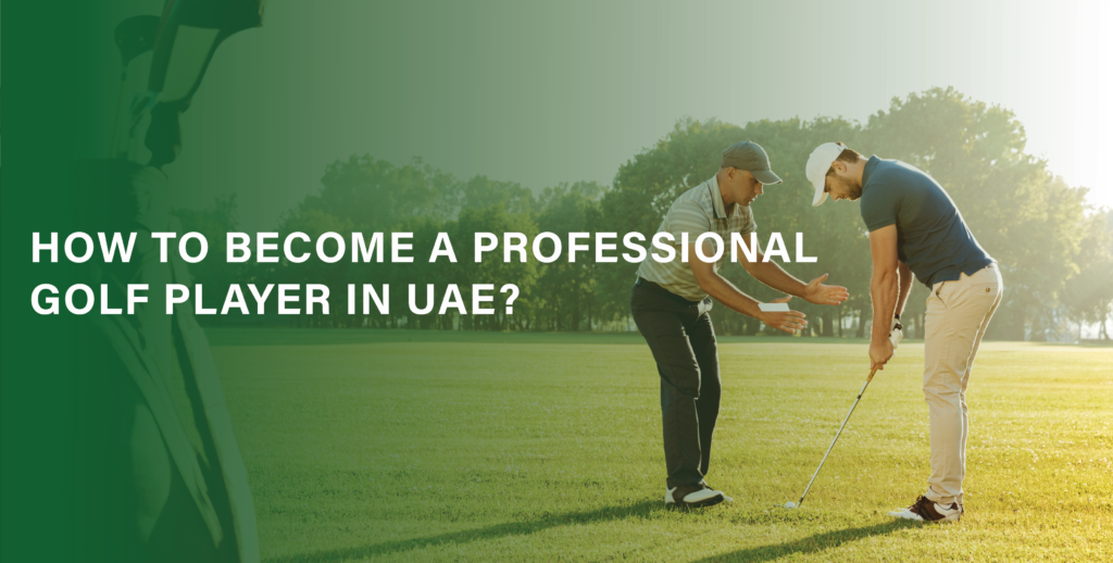 Become a professional golf player in UAE.