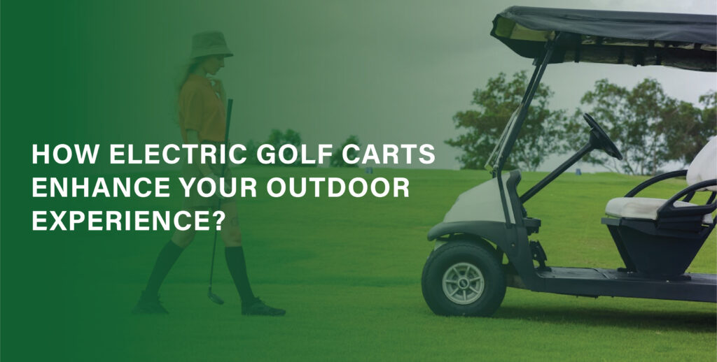 Electric Golf Carts Enhance Your Outdoor Experience