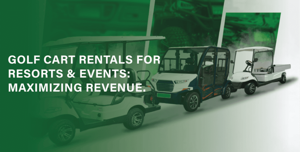 Maximizing Revenue with Golf Cart Rentals for Resorts & Events