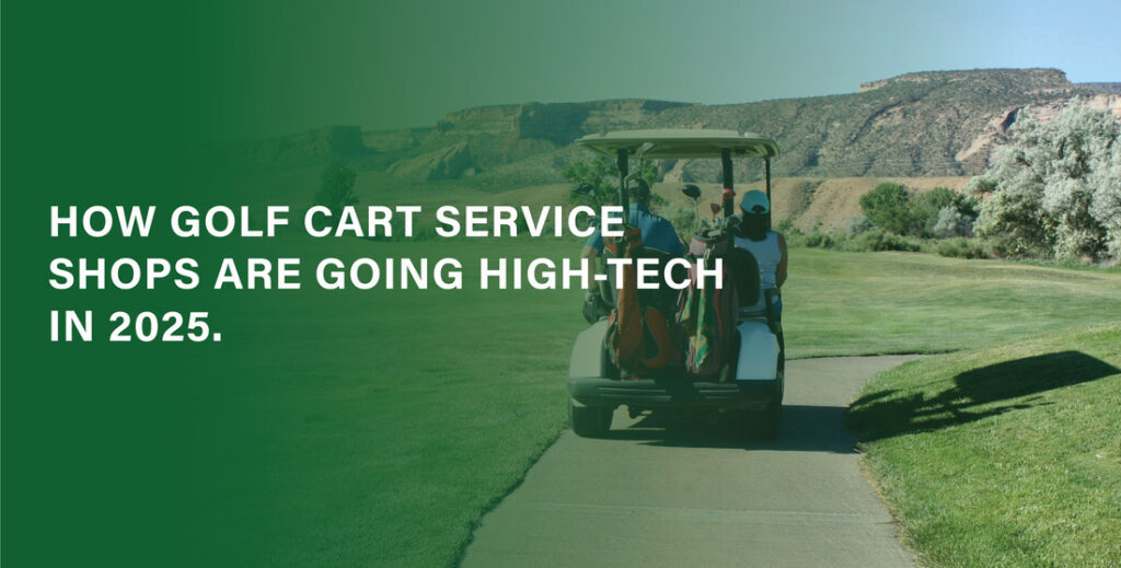 How Golf Cart Service Shops Are Going High-Tech in 2025.