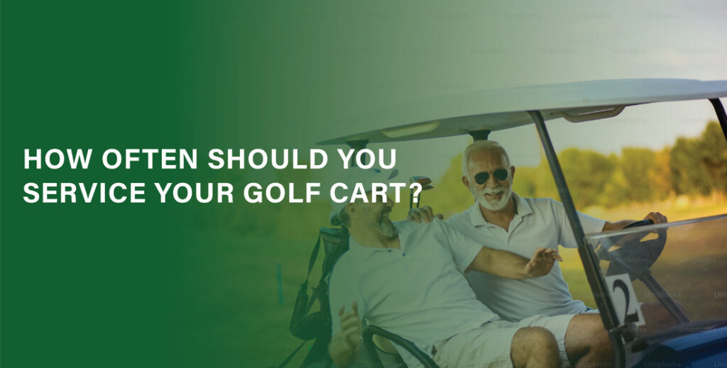 How Often Should You Service Your Golf Cart?