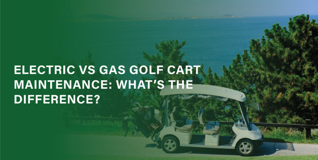 Electric vs Gas Golf Cart Maintenance