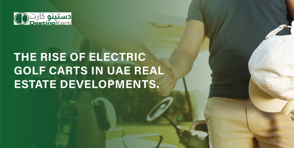 The Rise of Electric Golf Carts in UAE Real Estate Developments