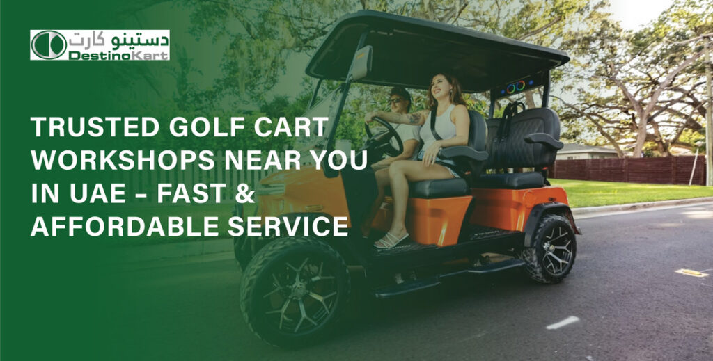 Trusted Golf Cart Workshops Near You in UAE – Fast & Affordable Service